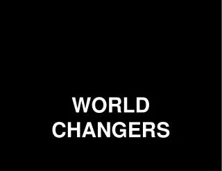 WORLD CHANGERS