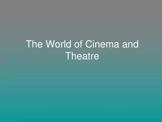The World of Cinema and Theatre