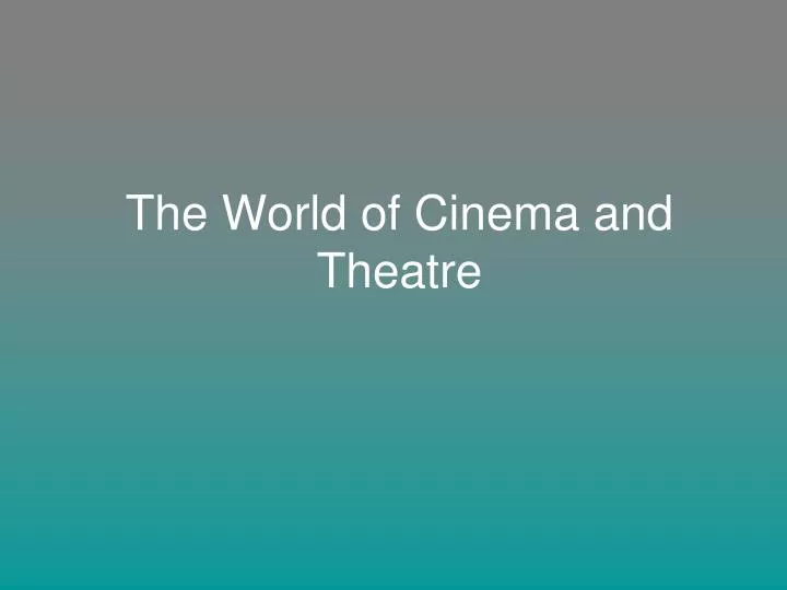 the world of cinema and theatre