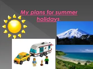 My plans for summer holidays .