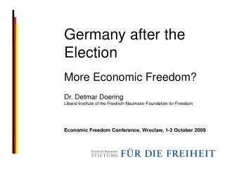 Germany after the Election More Economic Freedom? Dr. Detmar Doering
