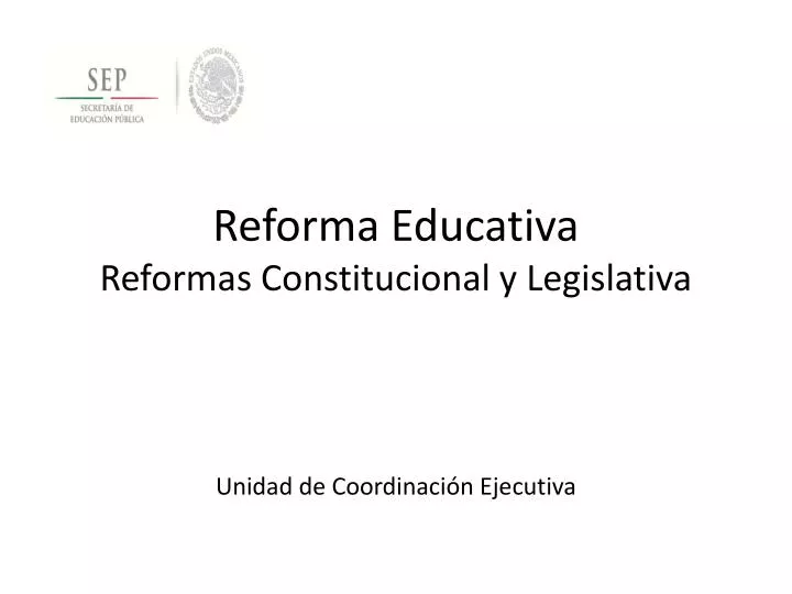 reforma educativa reformas constitucional y legislativa