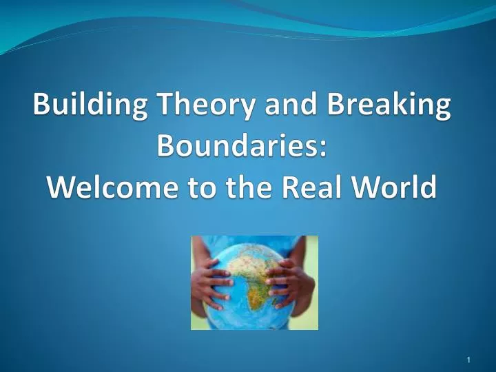 building theory and breaking boundaries welcome to the real world