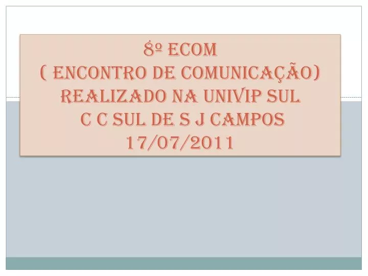 8 ecom encontro de comunica o realizado na univip sul c c sul de s j campos 17 07 2011