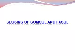 Closing of Comsql and Fxsql