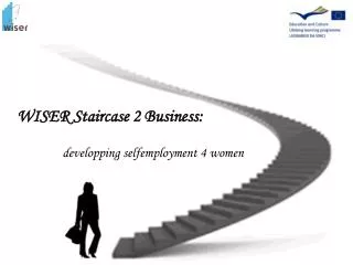 WISER Staircase 2 Business: developping selfemployment 4 women