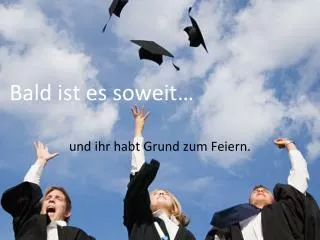 bald ist es soweit