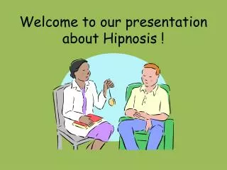 Welcome to our presentation about Hipnosis !