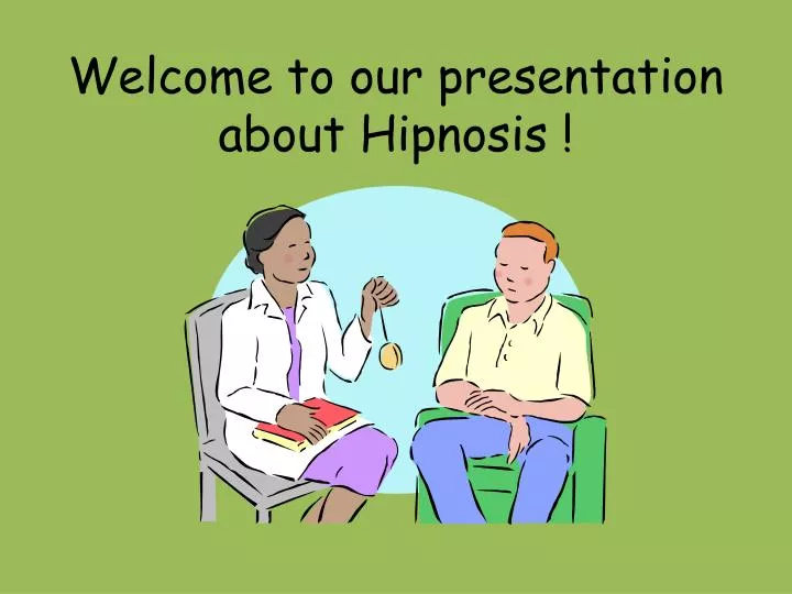 welcome to our presentation about hipnosis