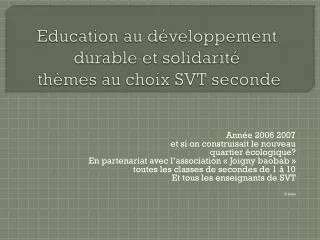 Education au développement durable et solidarité thèmes au choix SVT seconde