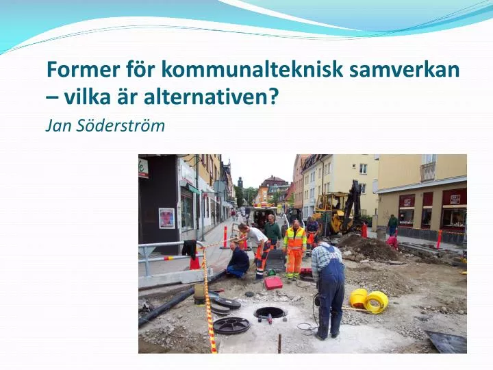 former f r kommunalteknisk samverkan vilka r alternativen jan s derstr m