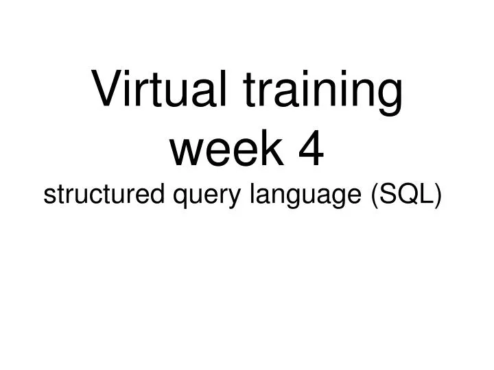 virtual training week 4 structured query language sql