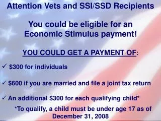 Attention Vets and SSI/SSD Recipients You could be eligible for an Economic Stimulus payment!
