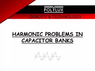 HARMONIC PROBLEMS IN CAPACITOR BANKS