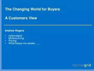 The Changing World for Buyers A Customers View