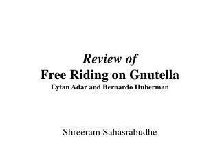 Review of Free Riding on Gnutella Eytan Adar and Bernardo Huberman