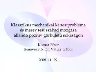 Kómár Péter témavezető: Dr. Vattay Gábor 2008. 11. 29.