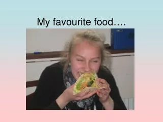 My favourite food….