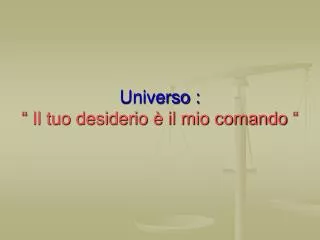 universo il tuo desiderio il mio comando