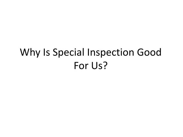 why is special inspection good for us