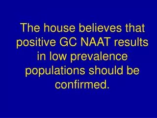 False positive GC test results adversely impact patients.