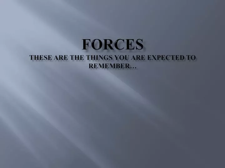 forces these are the things you are expected to remember