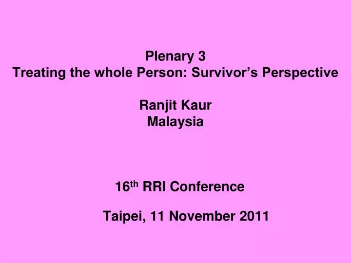 plenary 3 treating the whole person survivor s perspective ranjit kaur malaysia