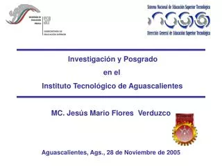 Instituto Tecnológico de Aguascalientes MC. Jesús Mario Flores Verduzco