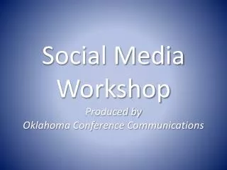 Social Media Workshop Produced by Oklahoma Conference Communications