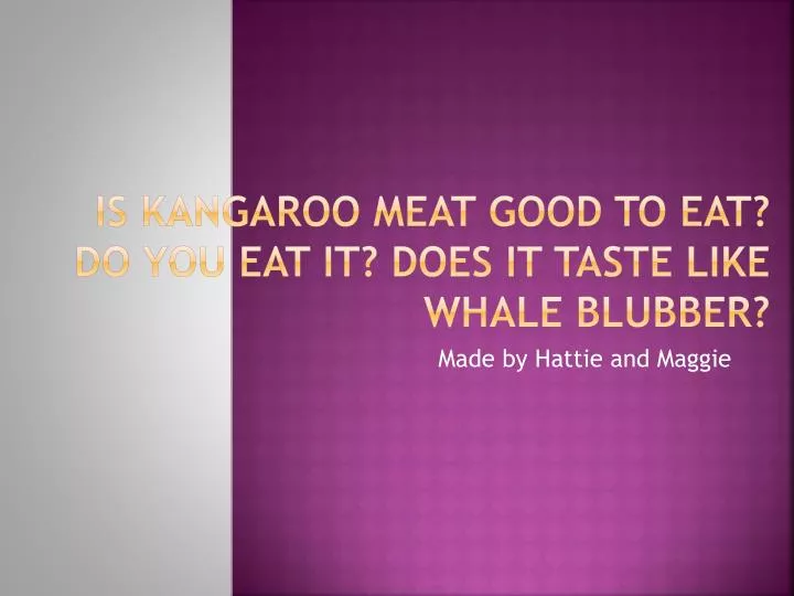 is kangaroo meat good to eat do you eat it does it taste like whale blubber