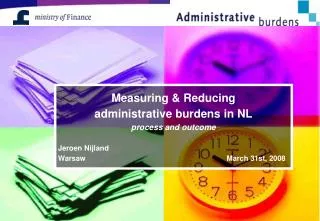 Measuring &amp; Reducing administrative burdens in NL process and outcome Jeroen Nijland