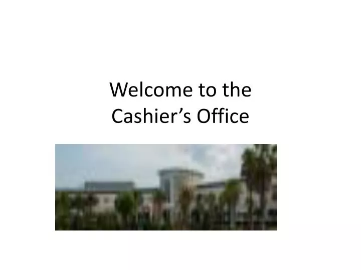 welcome to the cashier s office