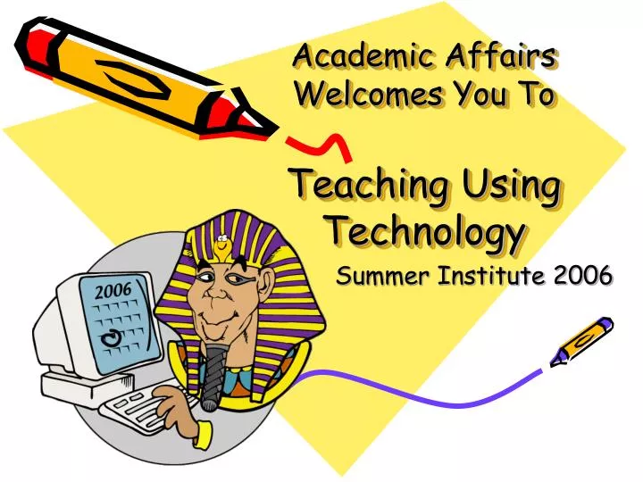academic affairs welcomes you to teaching using technology