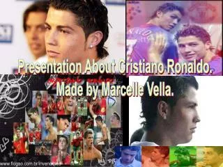 Presentation About Cristiano Ronaldo. Made by Marcelle Vella.