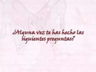 alguna vez te has hecho las siguientes preguntas