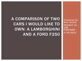 A comparison of two cars I would like to own: a Lamborghini and a Ford F250