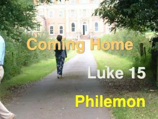Coming Home Luke 15 		Philemon