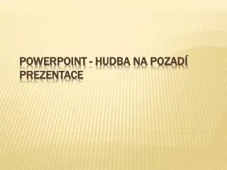powerpoint hudba na pozad prezentace