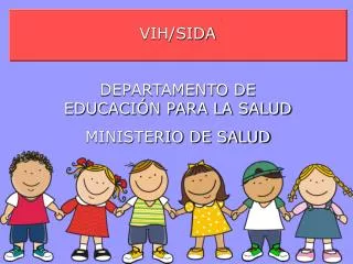 VIH/SIDA DEPARTAMENTO DE EDUCACIÓN PARA LA SALUD MINISTERIO DE SALUD
