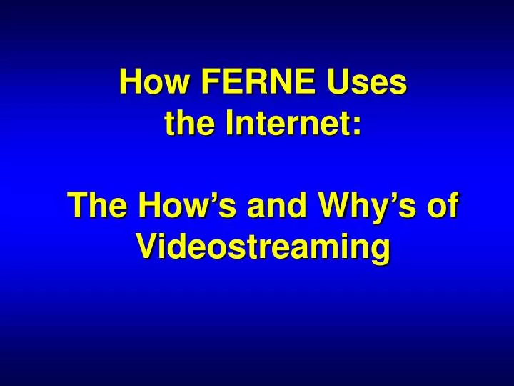 how ferne uses the internet the how s and why s of videostreaming
