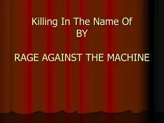 Killing In The Name Of BY RAGE AGAINST THE MACHINE