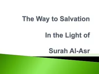 The Way to Salvation In the Light of Surah Al- Asr