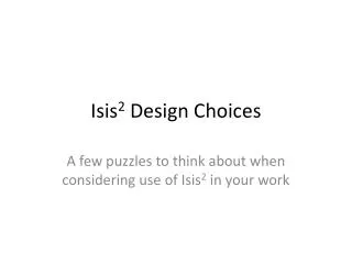 Isis 2 Design Choices