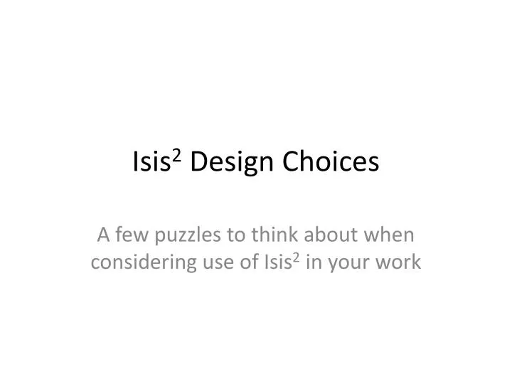 isis 2 design choices