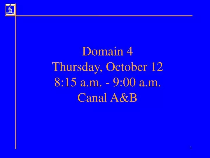 domain 4 thursday october 12 8 15 a m 9 00 a m canal a b