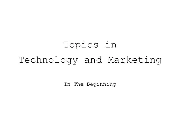 topics in technology and marketing in the beginning