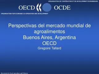 Perspectivas del mercado mundial de agroalimentos Buenos Aires, Argentina OECD Gregoire Tallard
