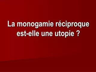 la monogamie r ciproque est elle une utopie