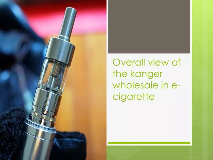 overall view of the kanger wholesale in e cigarette