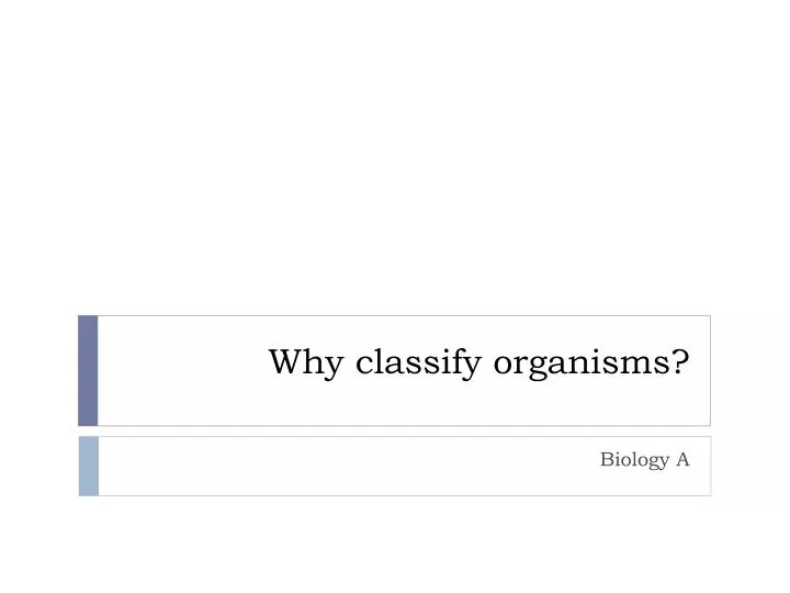 why classify organisms